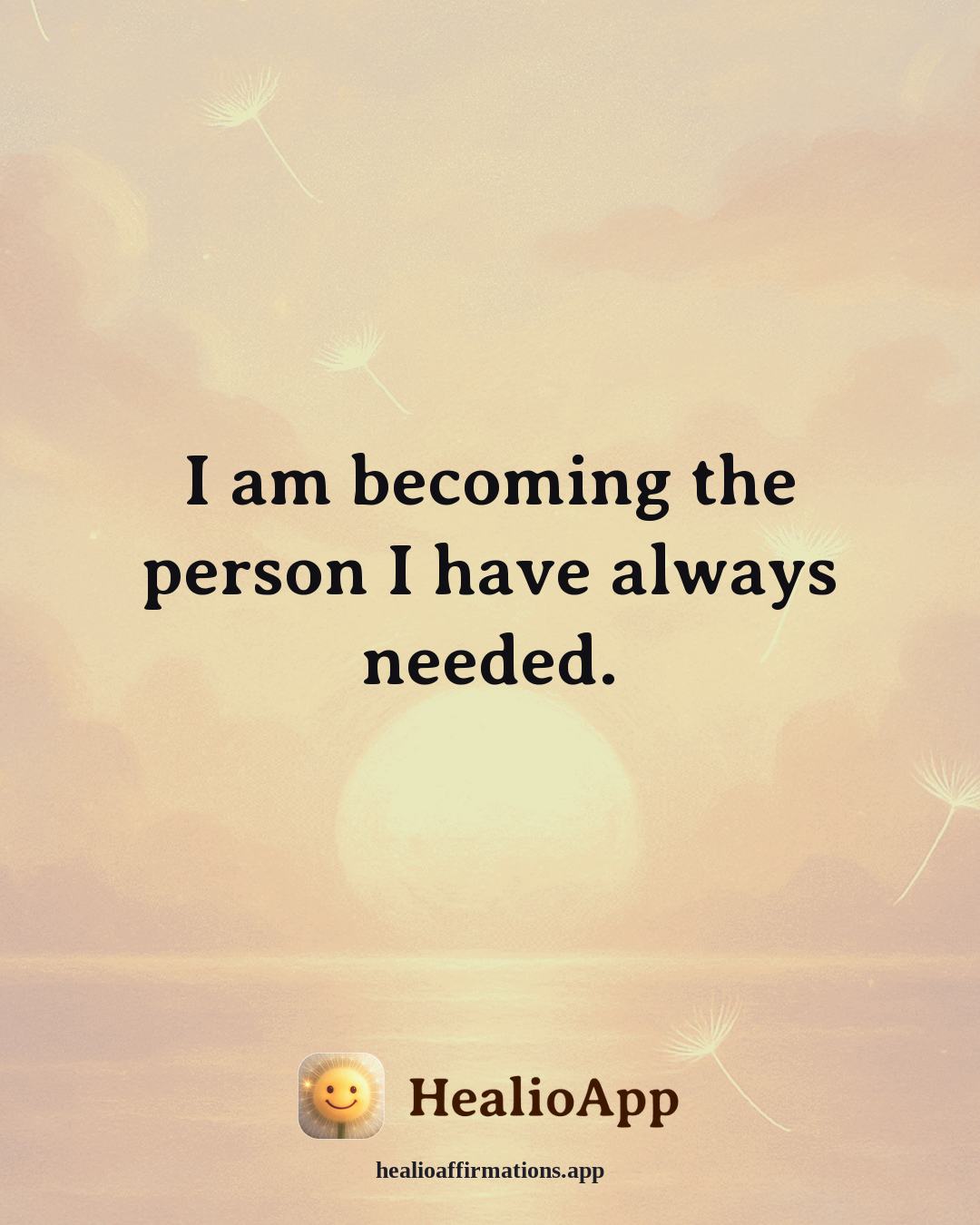 Healthy Boundaries affirmation: I am becoming the person I have always needed. — Healio