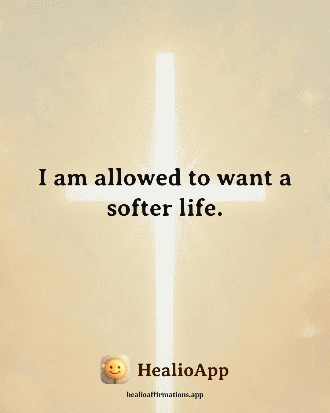 Healthy Boundaries affirmation: I am allowed to want a softer life. — Healio