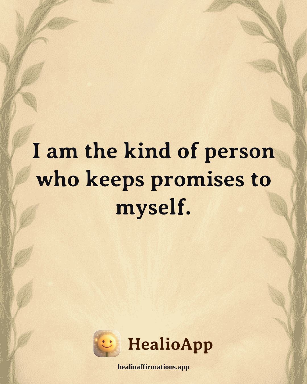 Confidence affirmation: I am the kind of person who keeps promises to myself. — Healio