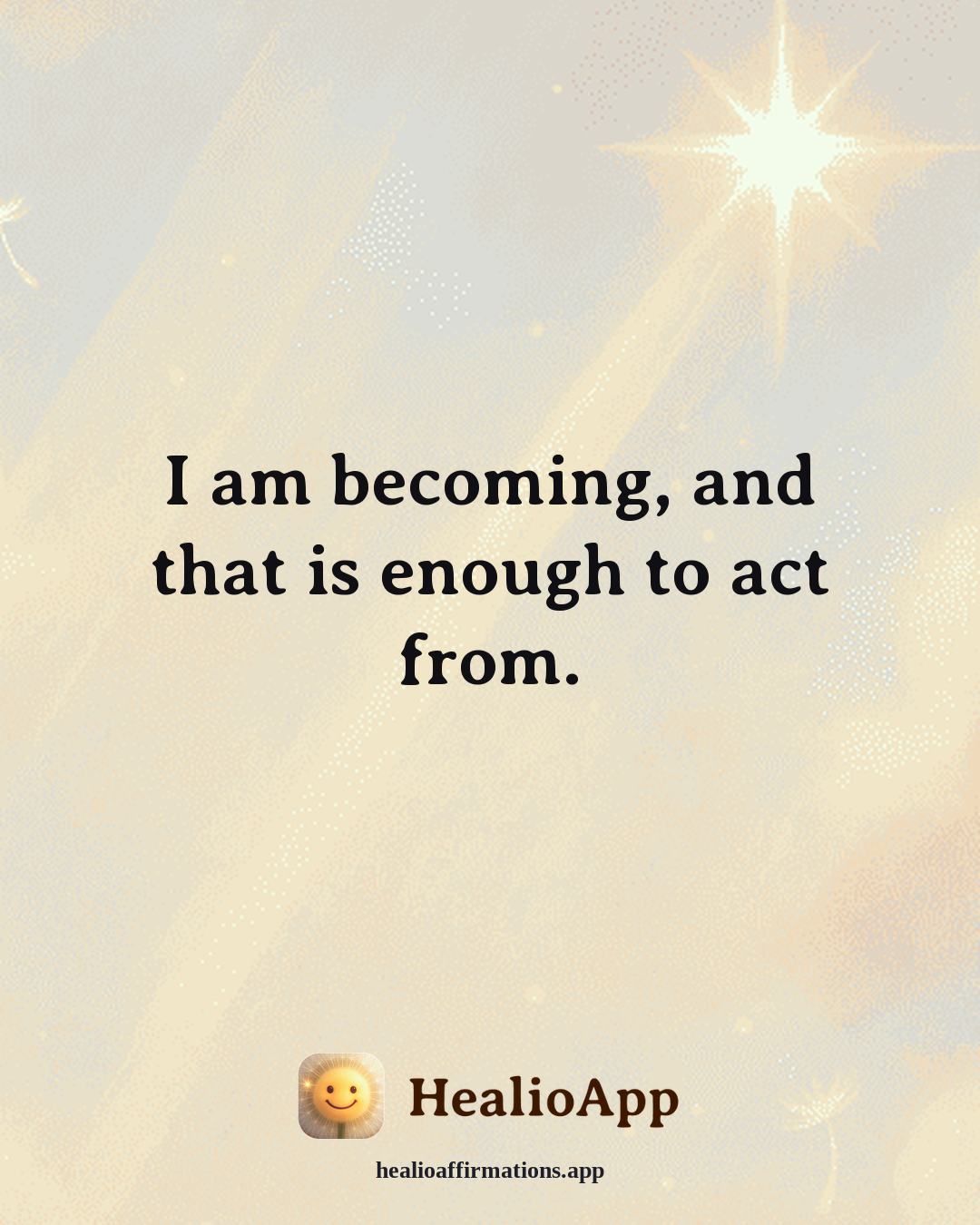Confidence affirmation: I am becoming, and that is enough to act from. — Healio