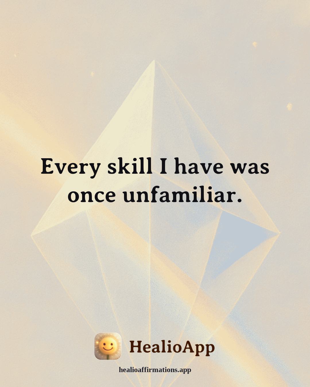 Confidence affirmation: Every skill I have was once unfamiliar. — Healio