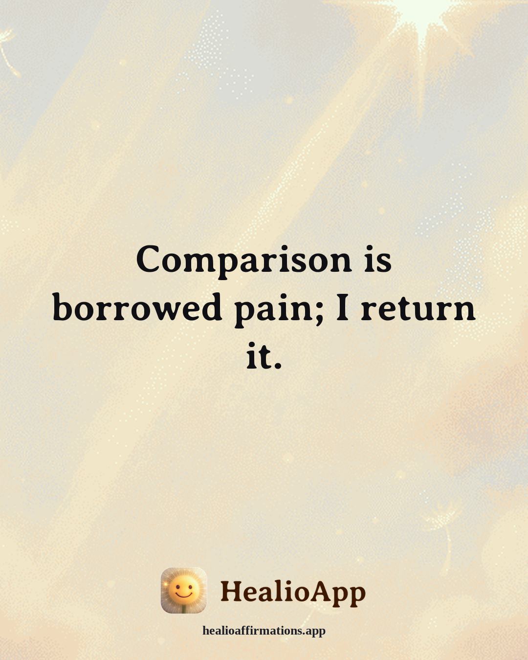 Confidence affirmation: Comparison is borrowed pain; I return it. — Healio
