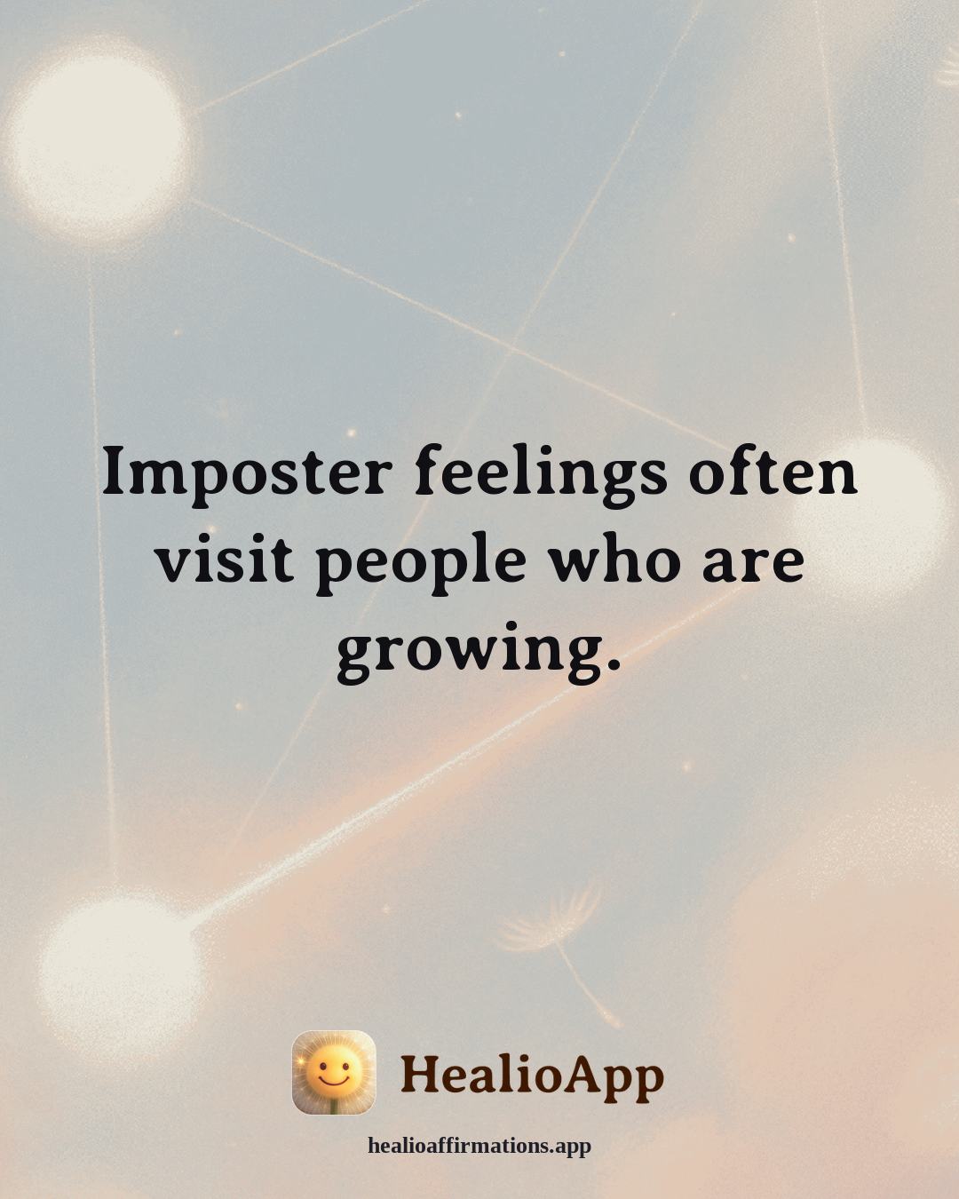 Confidence affirmation: Imposter feelings often visit people who are growing. — Healio