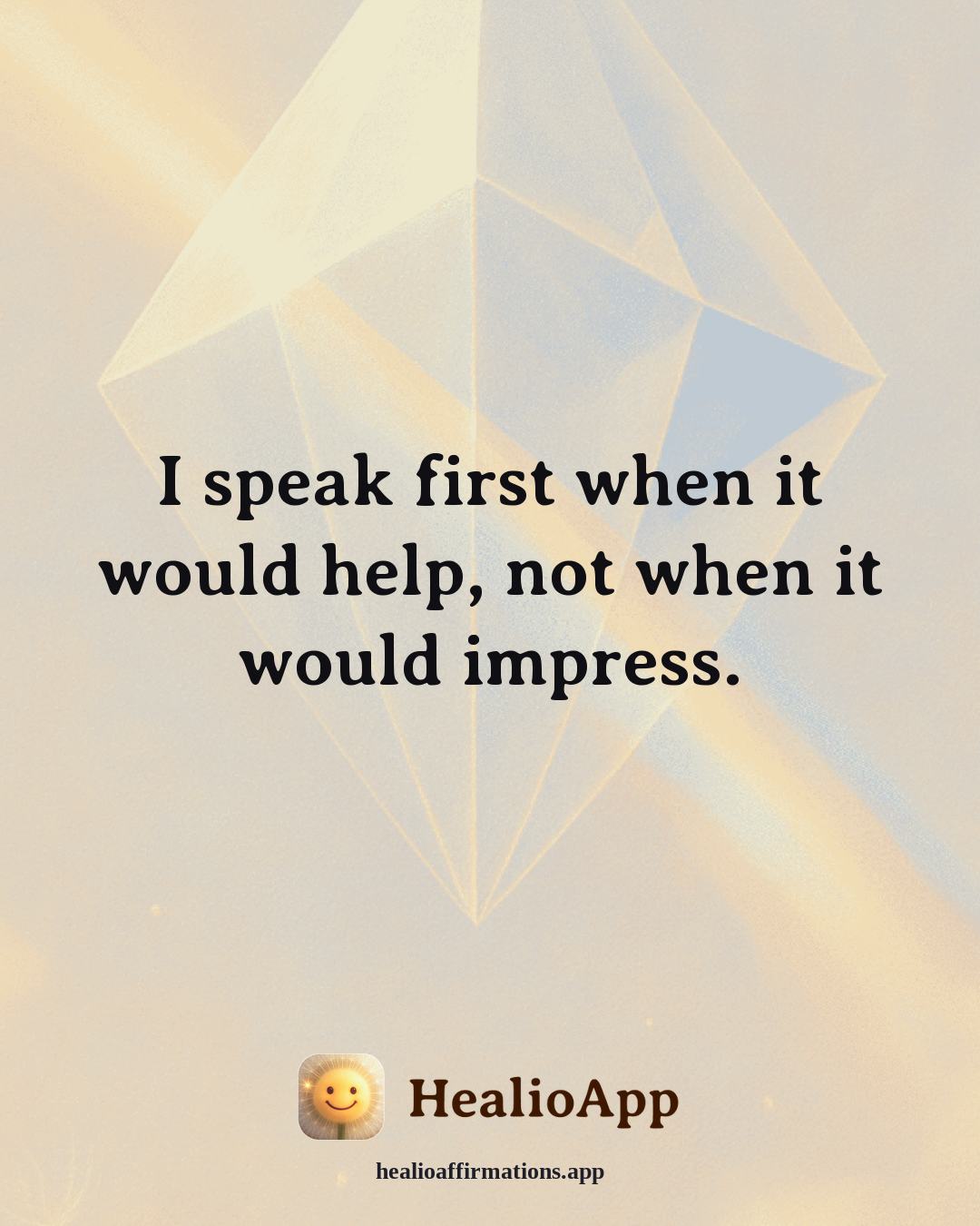 Confidence affirmation: I speak first when it would help, not when it would impress. — Healio
