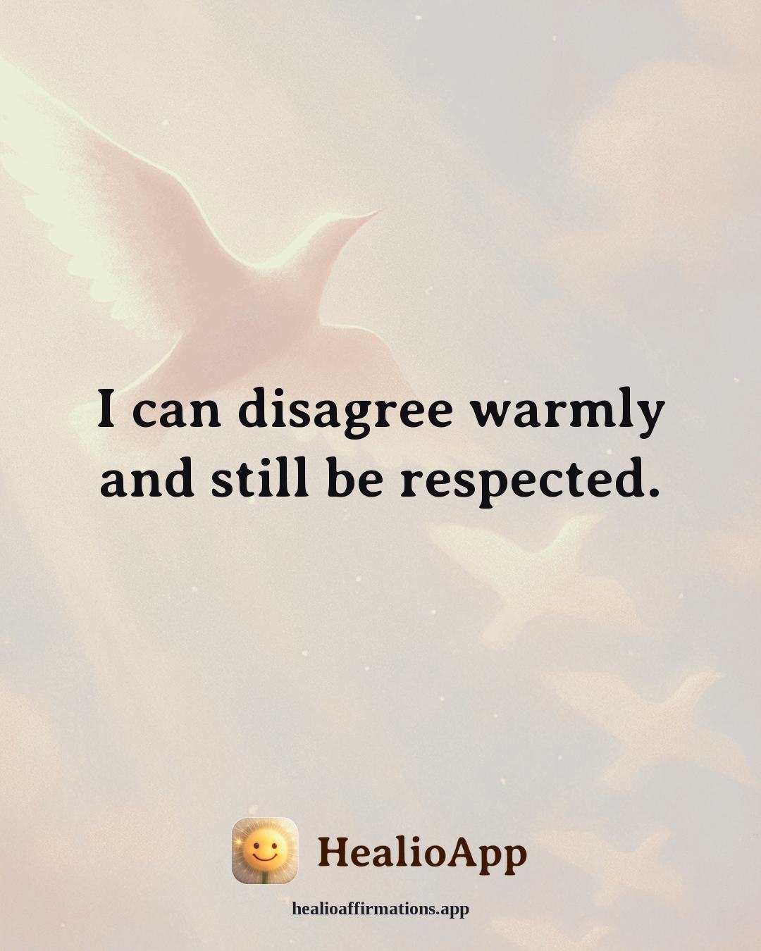 Confidence affirmation: I can disagree warmly and still be respected. — Healio