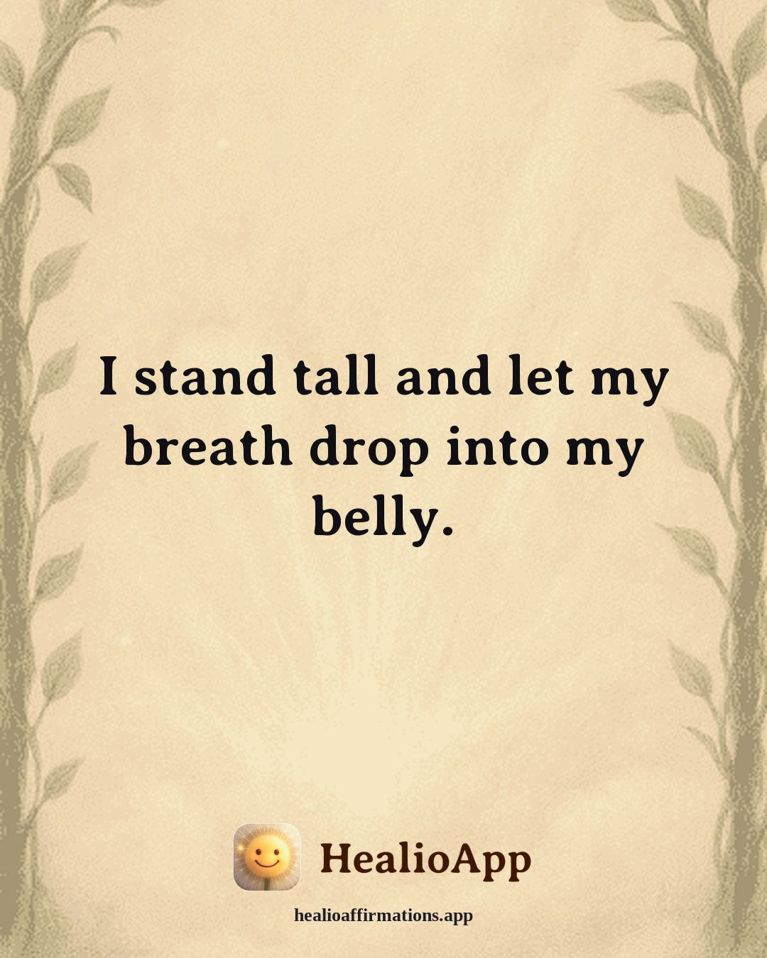 Confidence affirmation: I stand tall and let my breath drop into my belly. — Healio