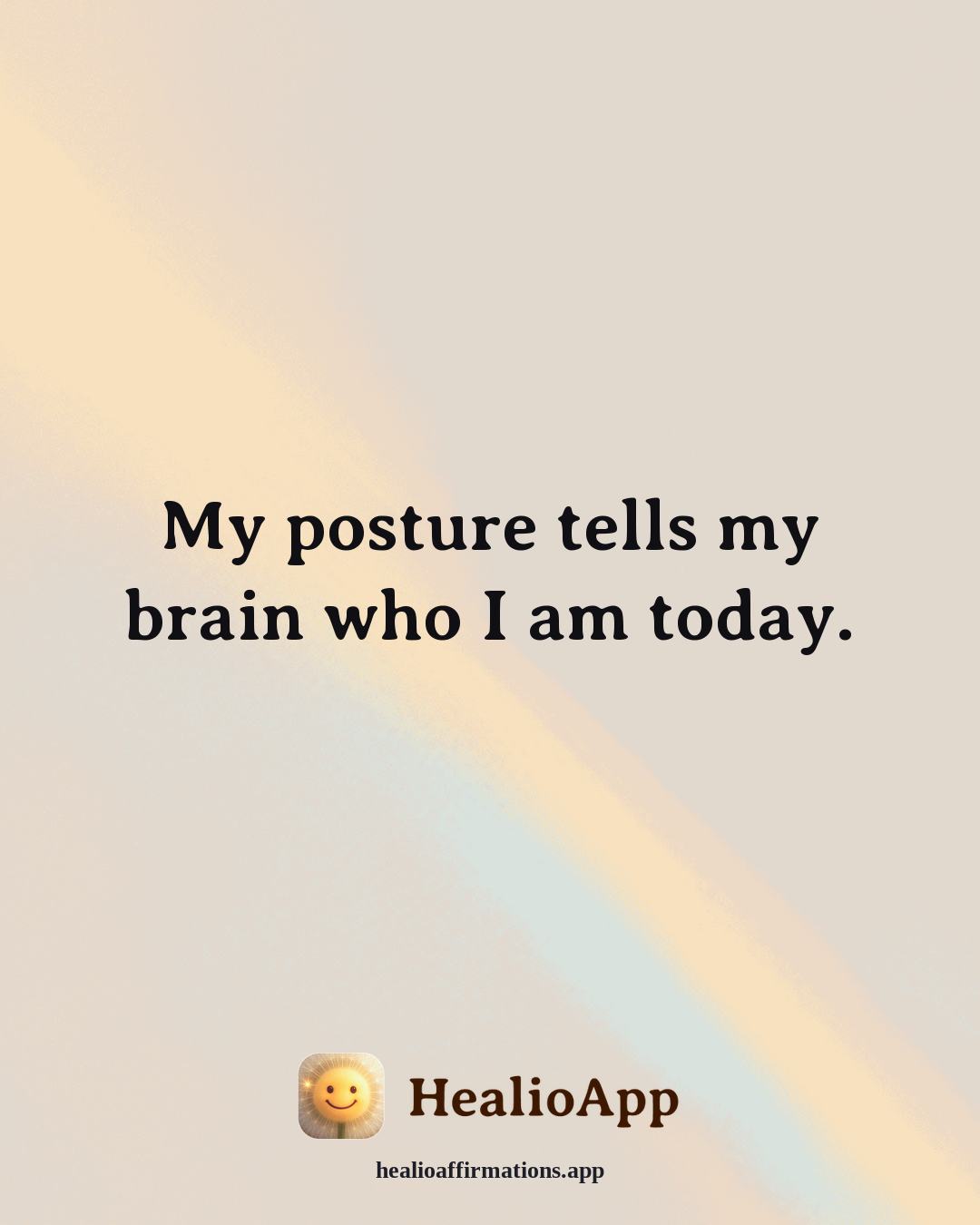 Confidence affirmation: My posture tells my brain who I am today. — Healio