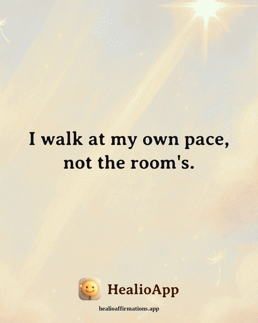 Confidence affirmation: I walk at my own pace, not the room's. — Healio