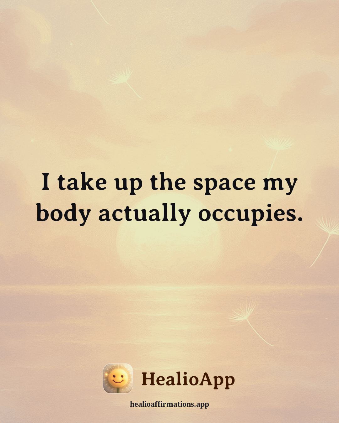 Confidence affirmation: I take up the space my body actually occupies. — Healio
