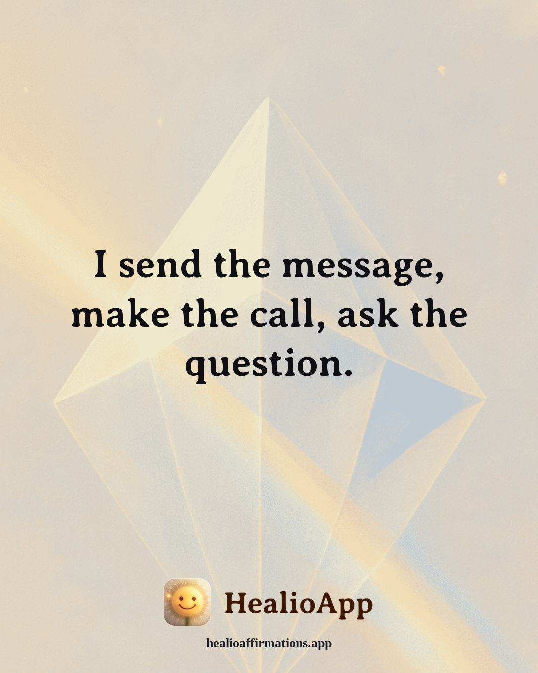 Confidence affirmation: I send the message, make the call, ask the question. — Healio
