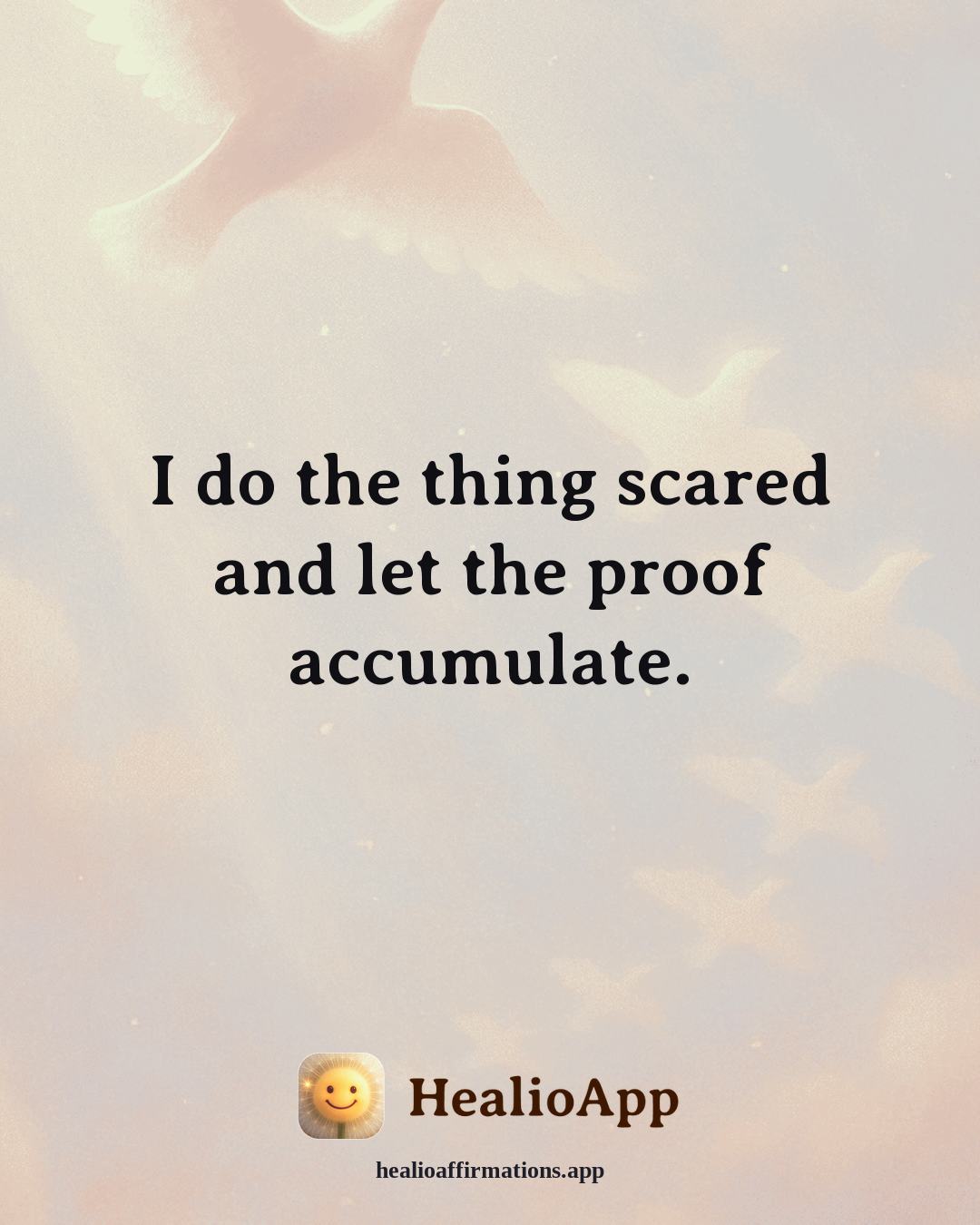 Confidence affirmation: I do the thing scared and let the proof accumulate. — Healio