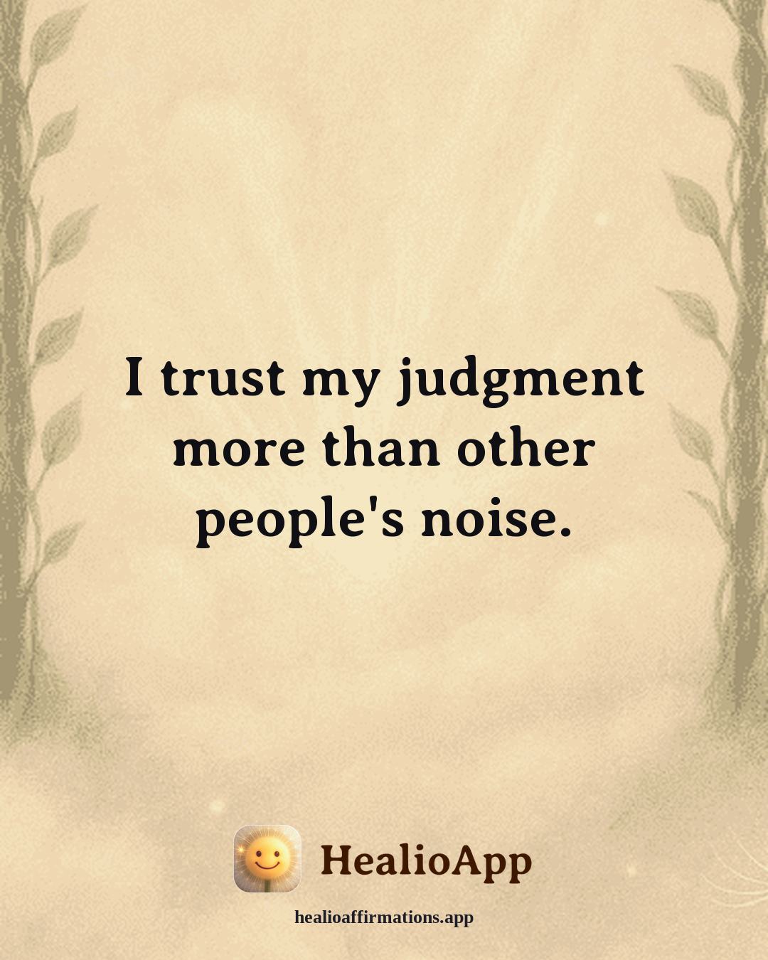 Confidence affirmation: I trust my judgment more than other people's noise. — Healio