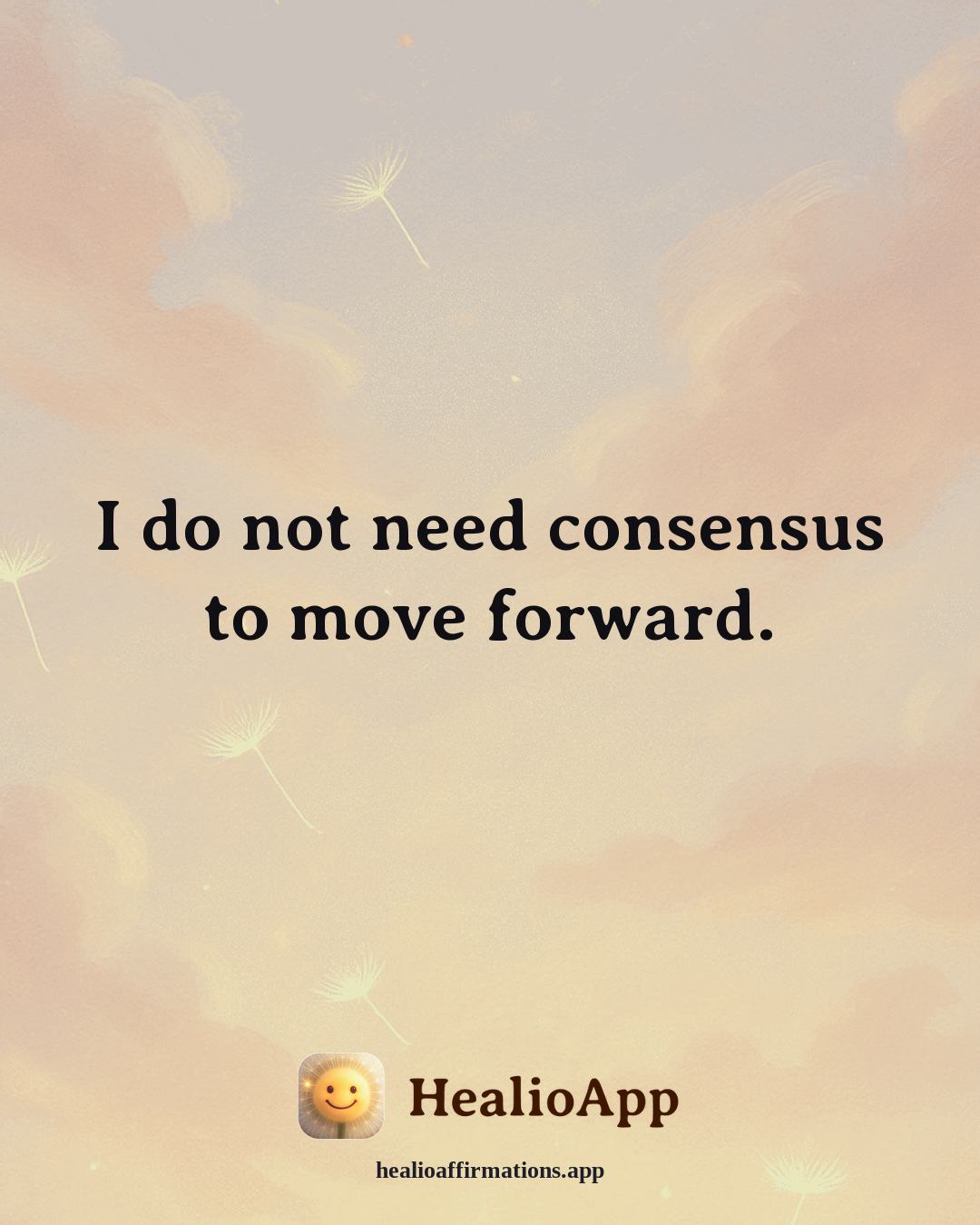 Confidence affirmation: I do not need consensus to move forward. — Healio