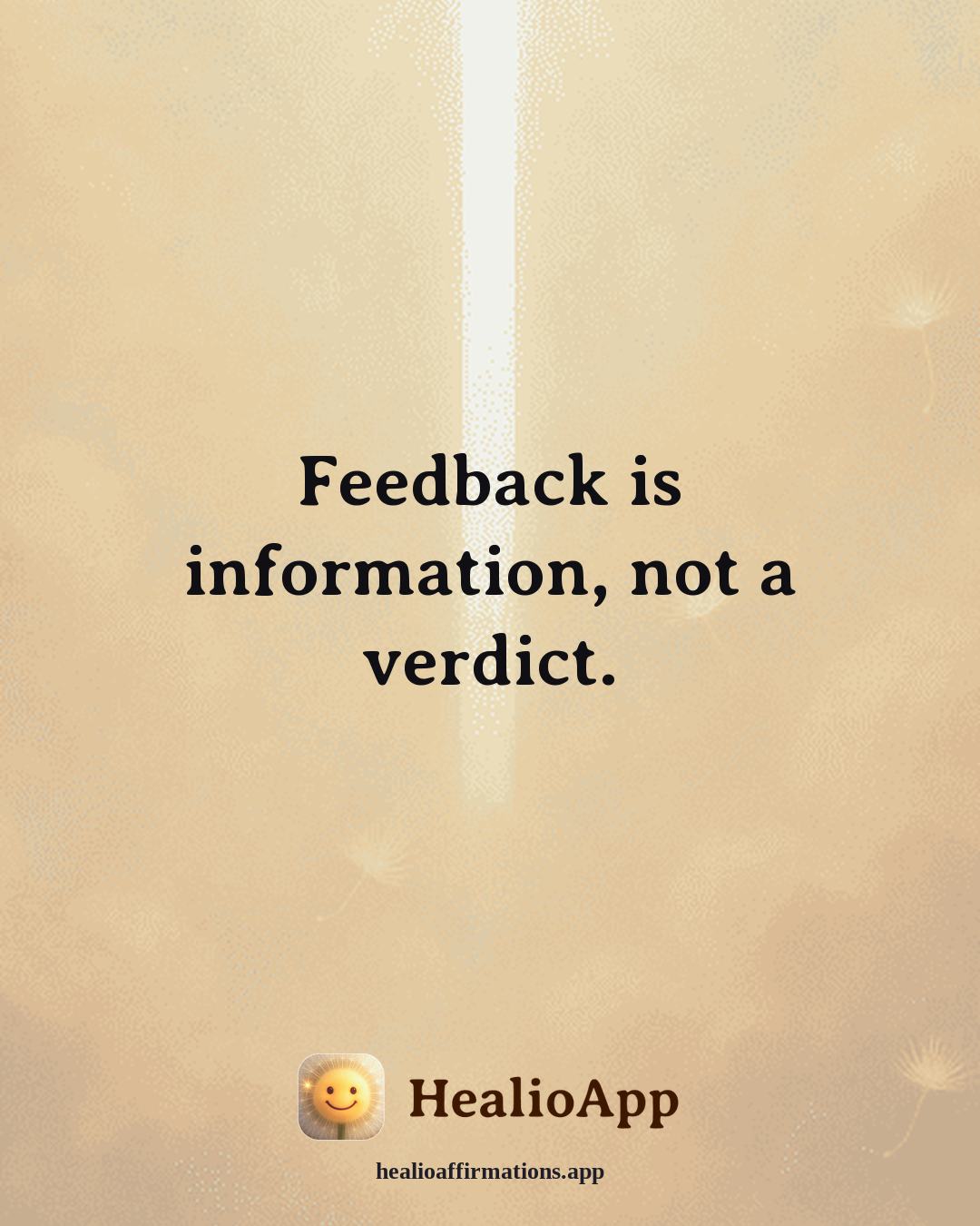 Confidence affirmation: Feedback is information, not a verdict. — Healio