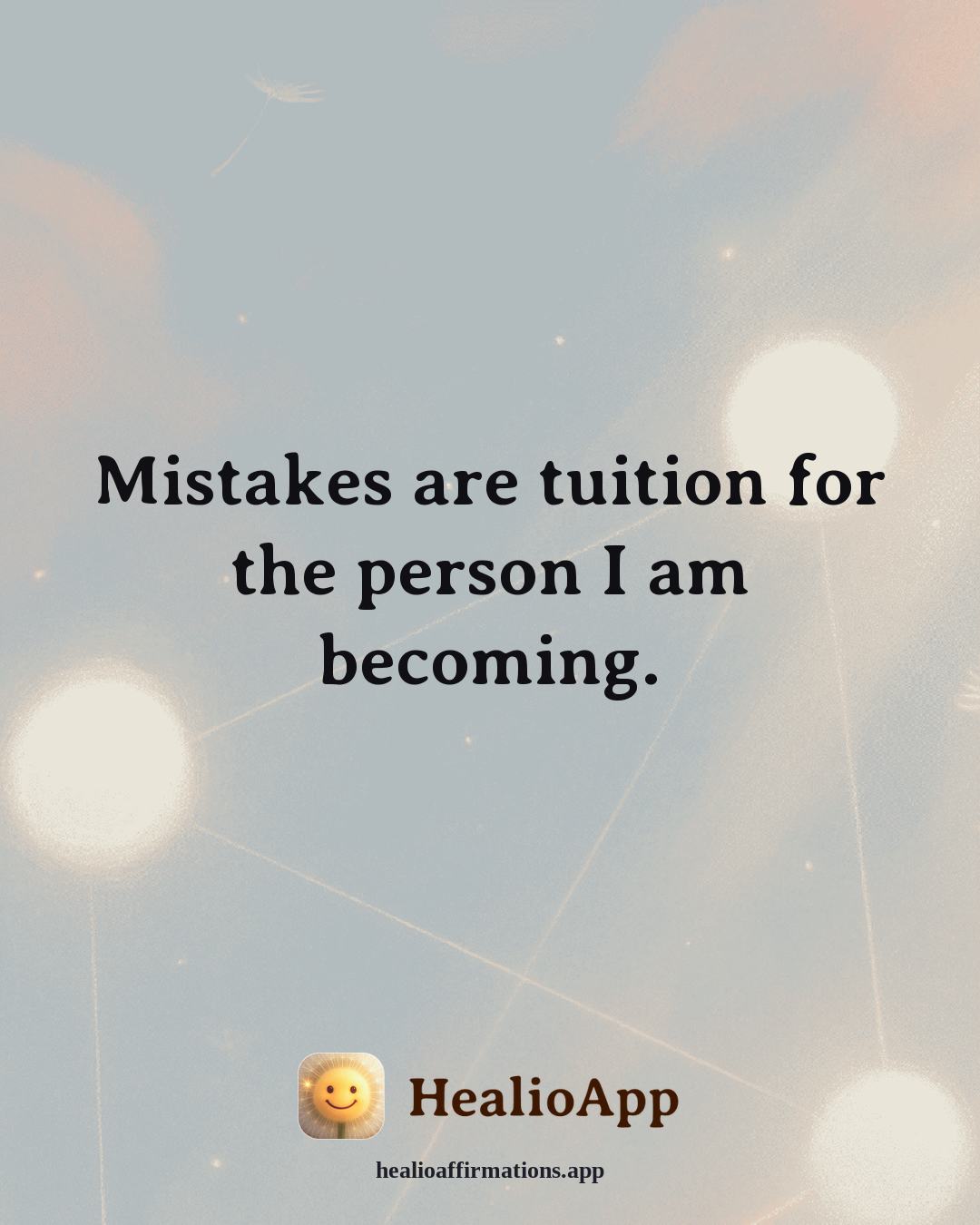Confidence affirmation: Mistakes are tuition for the person I am becoming. — Healio
