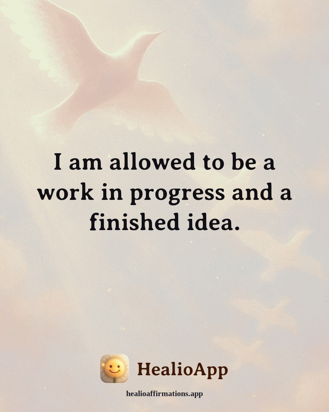 Confidence affirmation: I am allowed to be a work in progress and a finished idea. — Healio