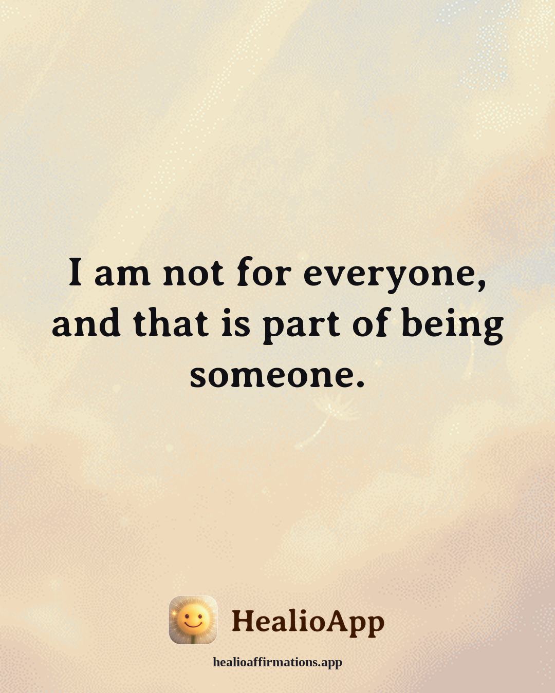 Confidence affirmation: I am not for everyone, and that is part of being someone. — Healio