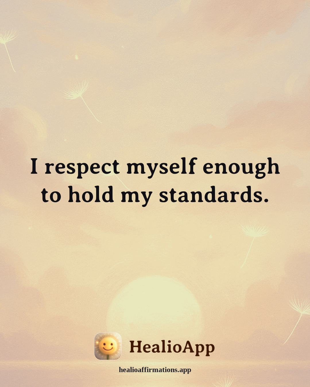 Confidence affirmation: I respect myself enough to hold my standards. — Healio