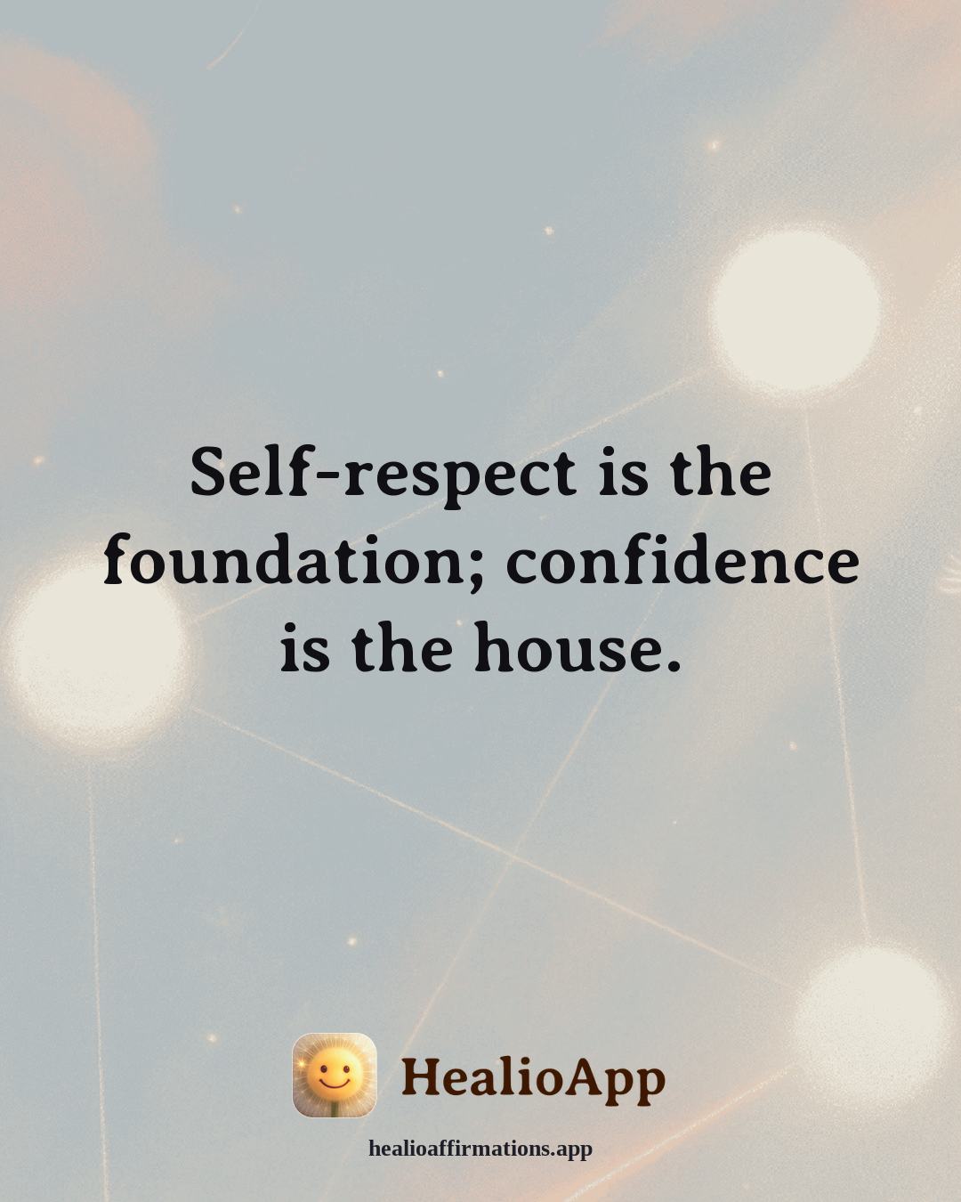 Confidence affirmation: Self-respect is the foundation; confidence is the house. — Healio