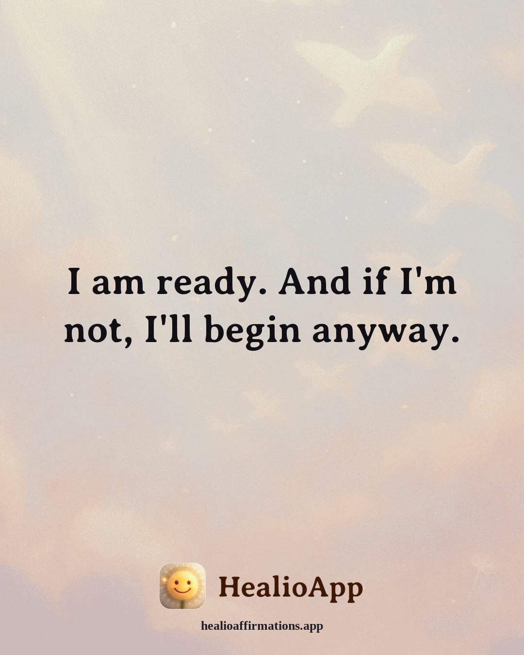 Confidence affirmation: I am ready. And if I'm not, I'll begin anyway. — Healio