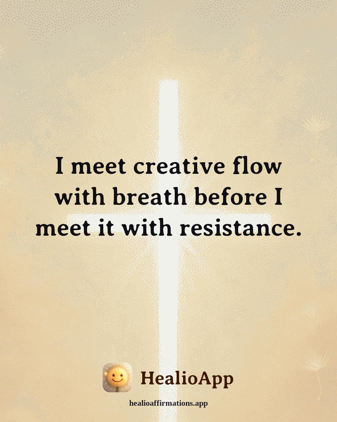 Creative Flow affirmation: I meet creative flow with breath before I meet it with resistance. — Healio