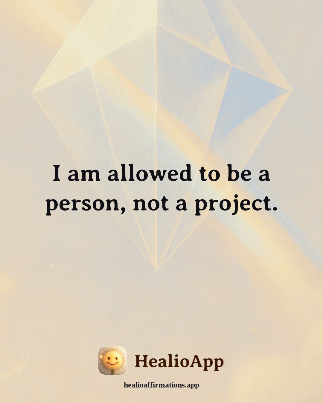 Creative Flow affirmation: I am allowed to be a person, not a project. — Healio