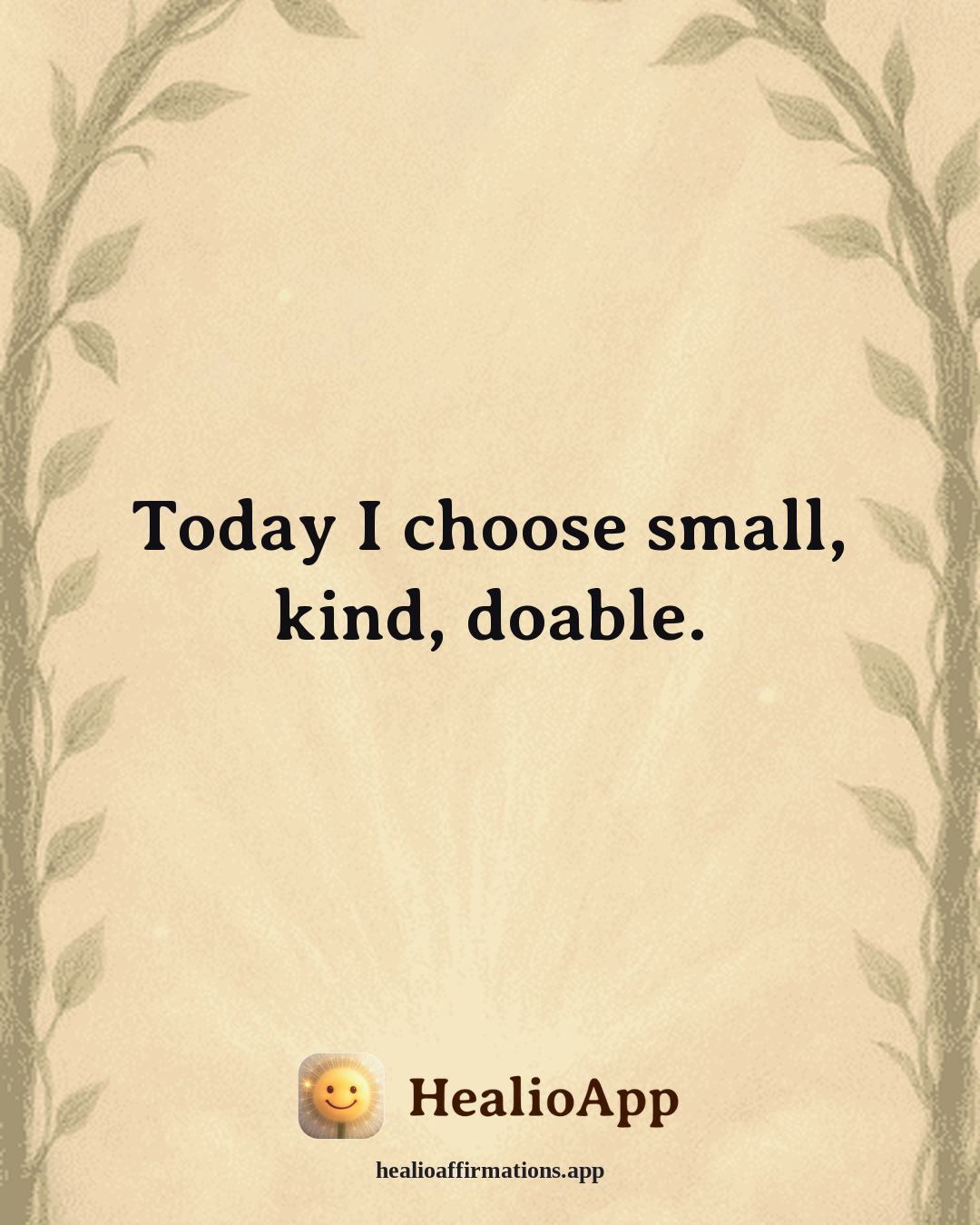 Creative Flow affirmation: Today I choose small, kind, doable. — Healio