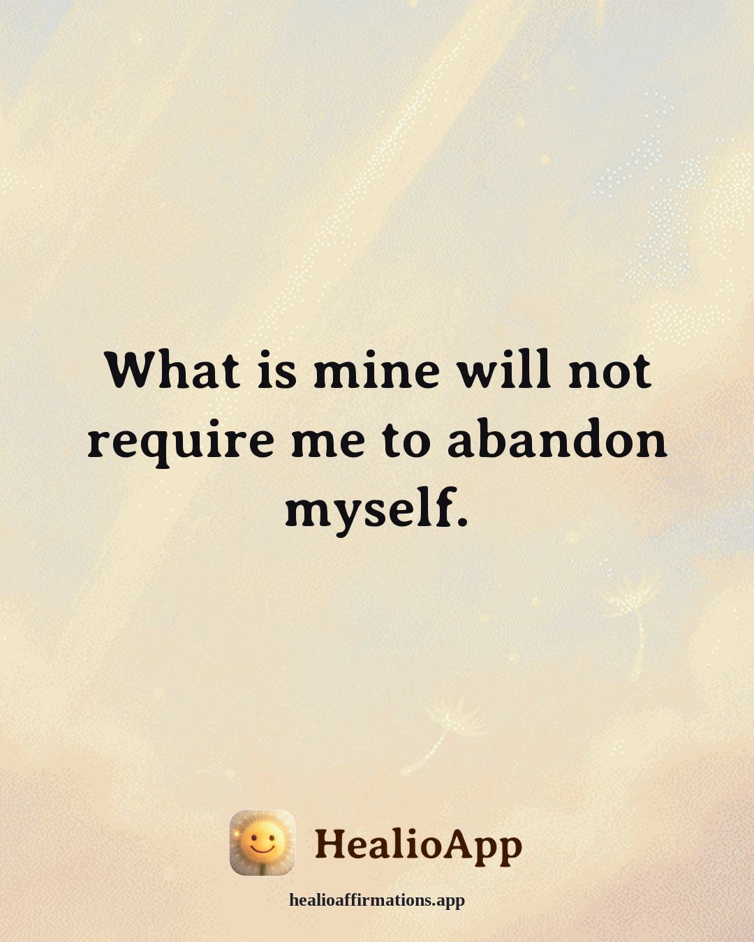 Creative Flow affirmation: What is mine will not require me to abandon myself. — Healio