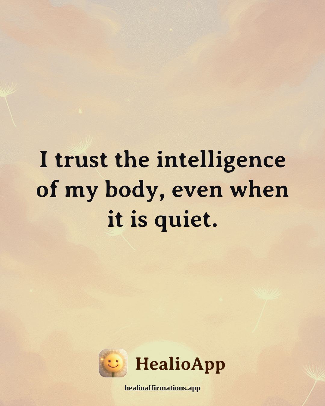 Creative Flow affirmation: I trust the intelligence of my body, even when it is quiet. — Healio