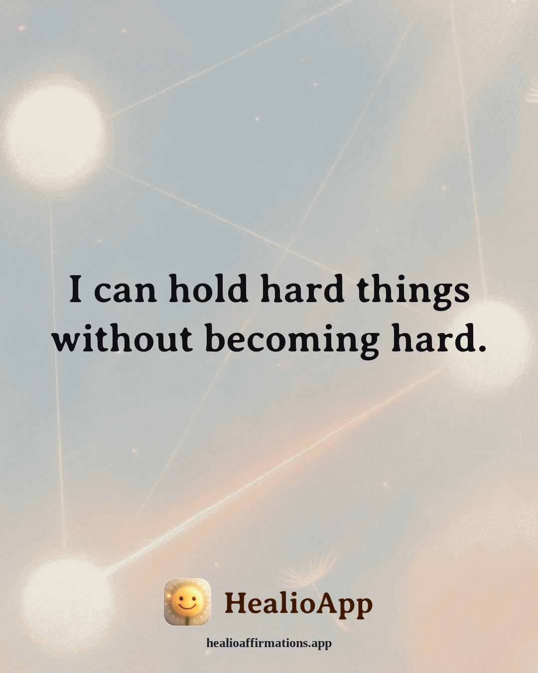 Creative Flow affirmation: I can hold hard things without becoming hard. — Healio