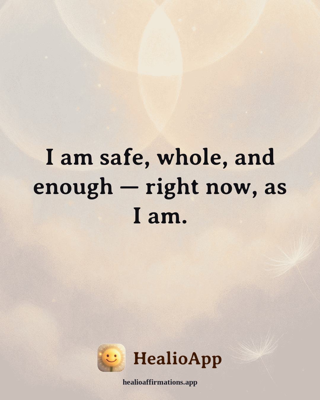 Creative Flow affirmation: I am safe, whole, and enough — right now, as I am. — Healio