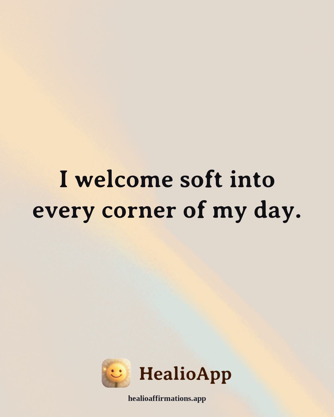 Cute affirmation: I welcome soft into every corner of my day. — Healio