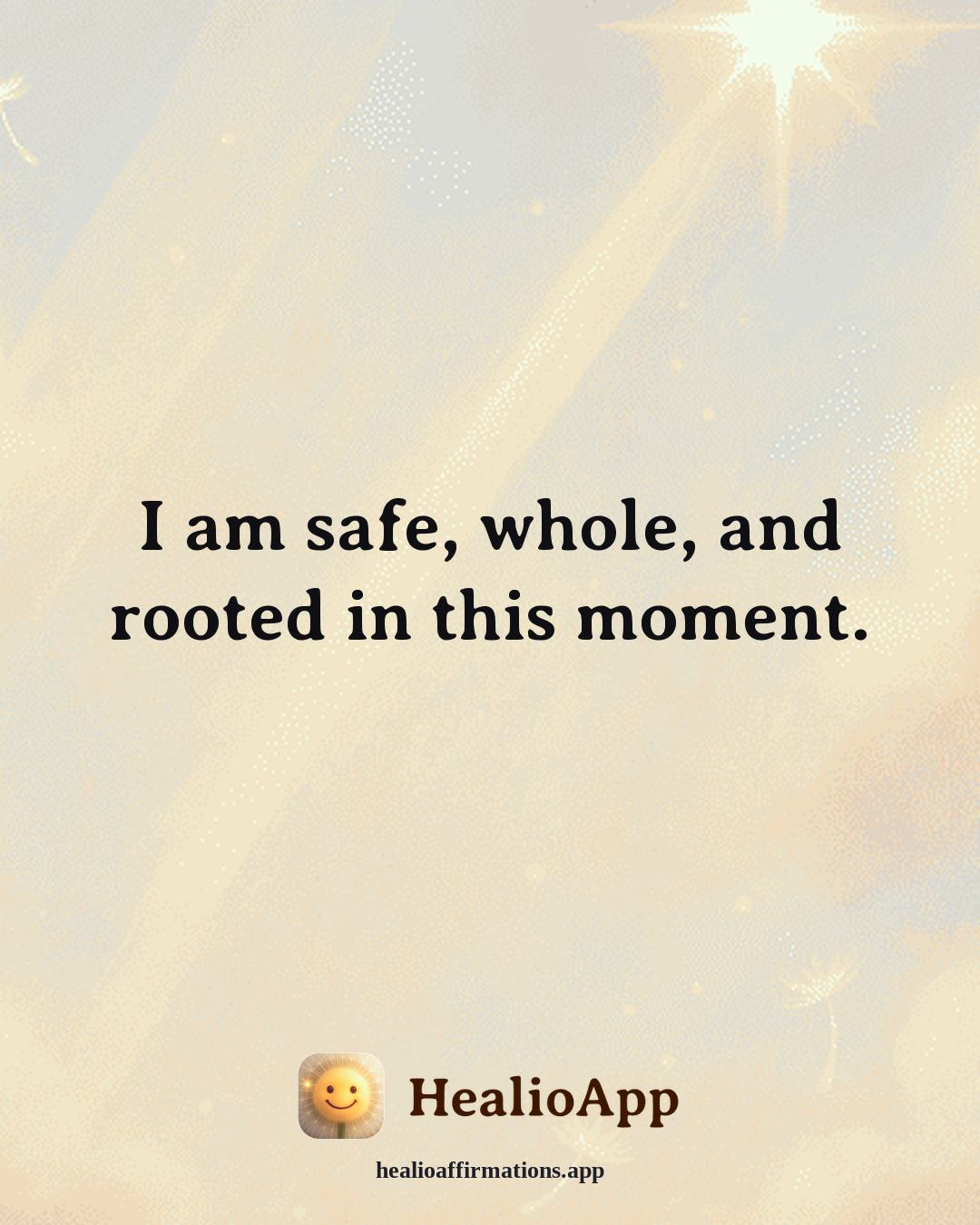 Cute affirmation: I am safe, whole, and rooted in this moment. — Healio