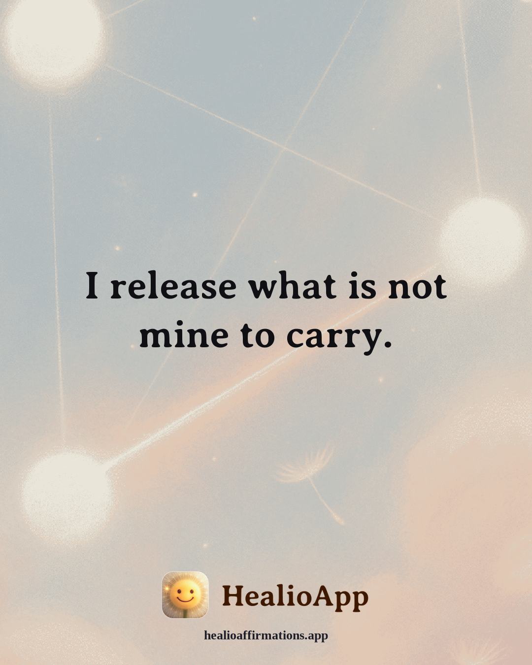 Cute affirmation: I release what is not mine to carry. — Healio