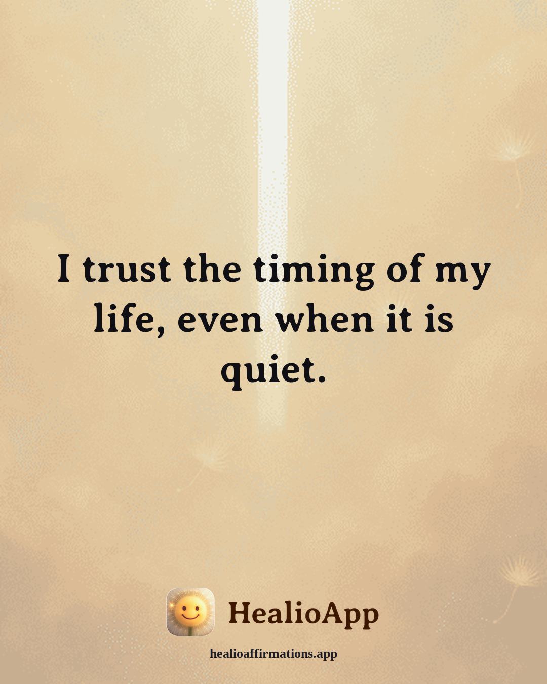 Cute affirmation: I trust the timing of my life, even when it is quiet. — Healio