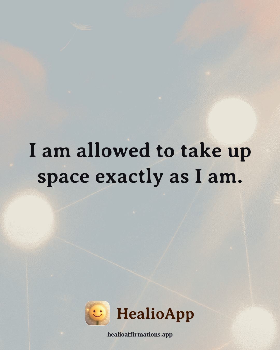 Cute affirmation: I am allowed to take up space exactly as I am. — Healio