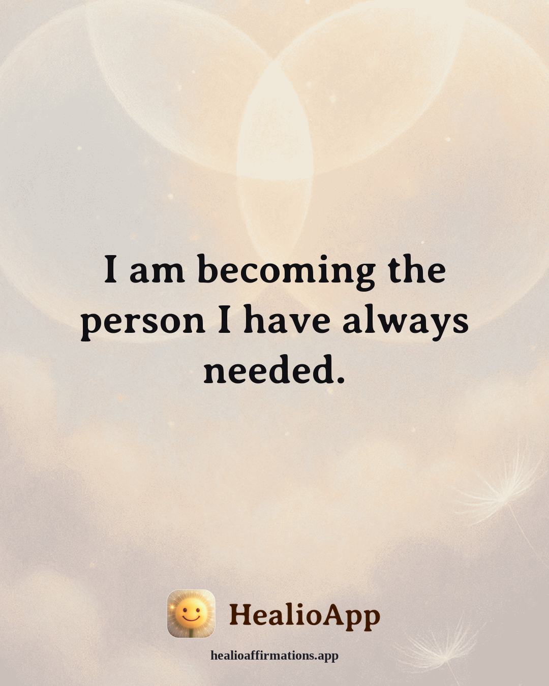 Cute affirmation: I am becoming the person I have always needed. — Healio