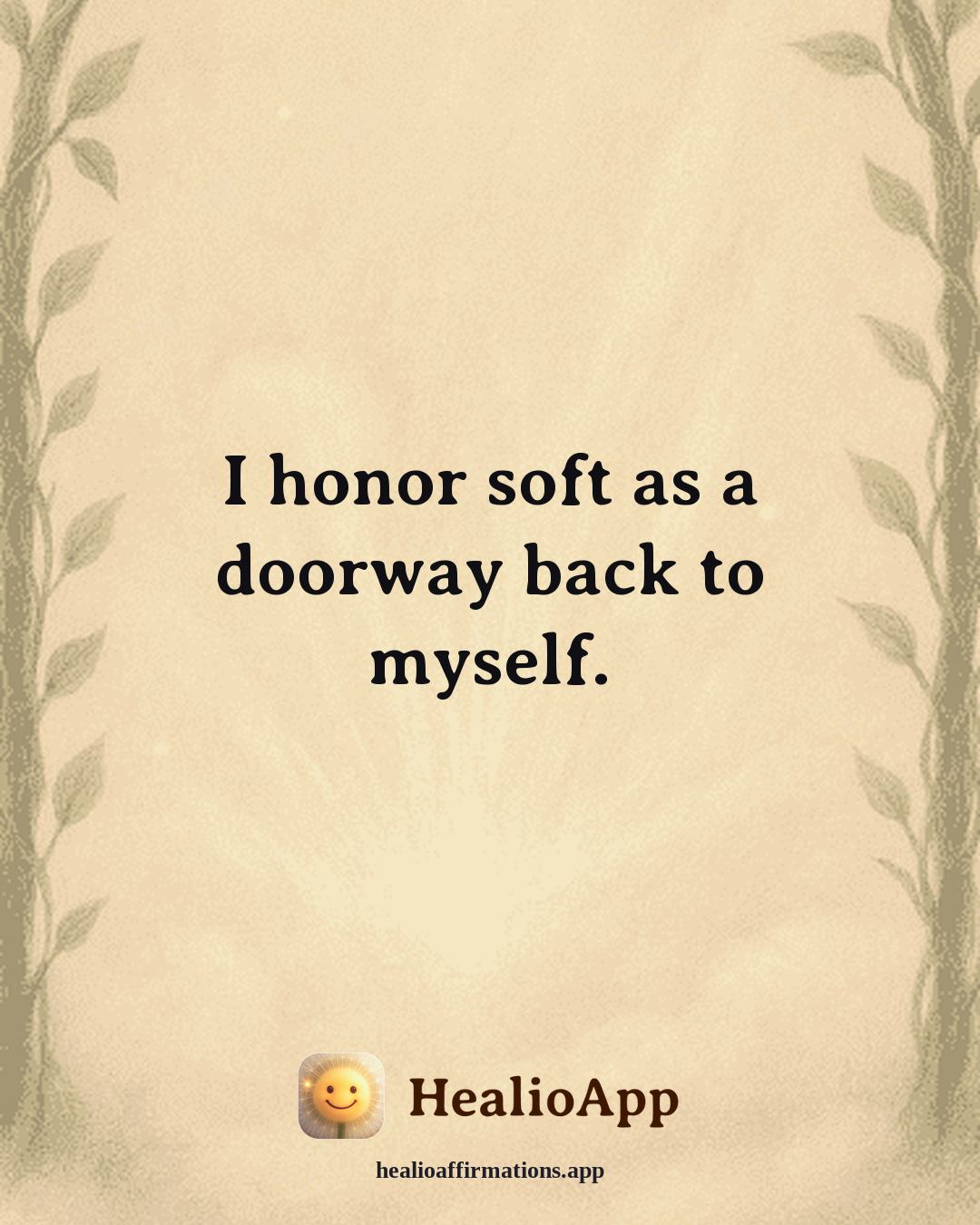 Cute affirmation: I honor soft as a doorway back to myself. — Healio