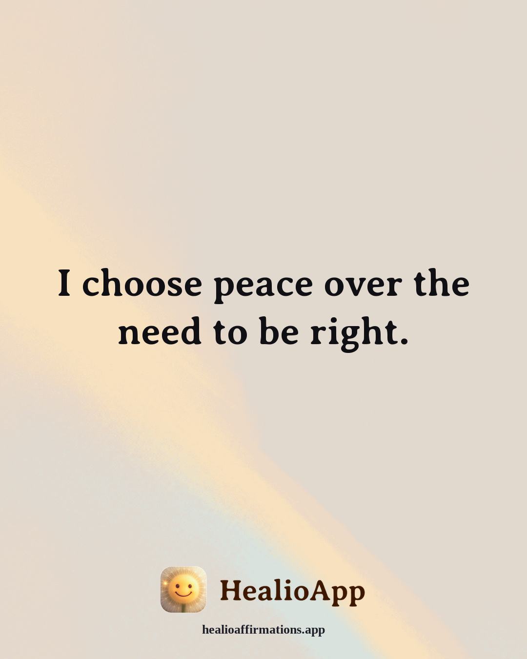 Cute affirmation: I choose peace over the need to be right. — Healio