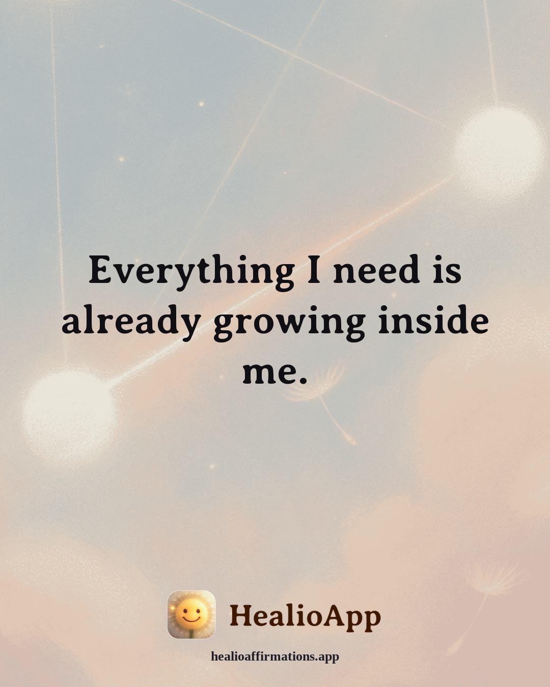 Cute affirmation: Everything I need is already growing inside me. — Healio
