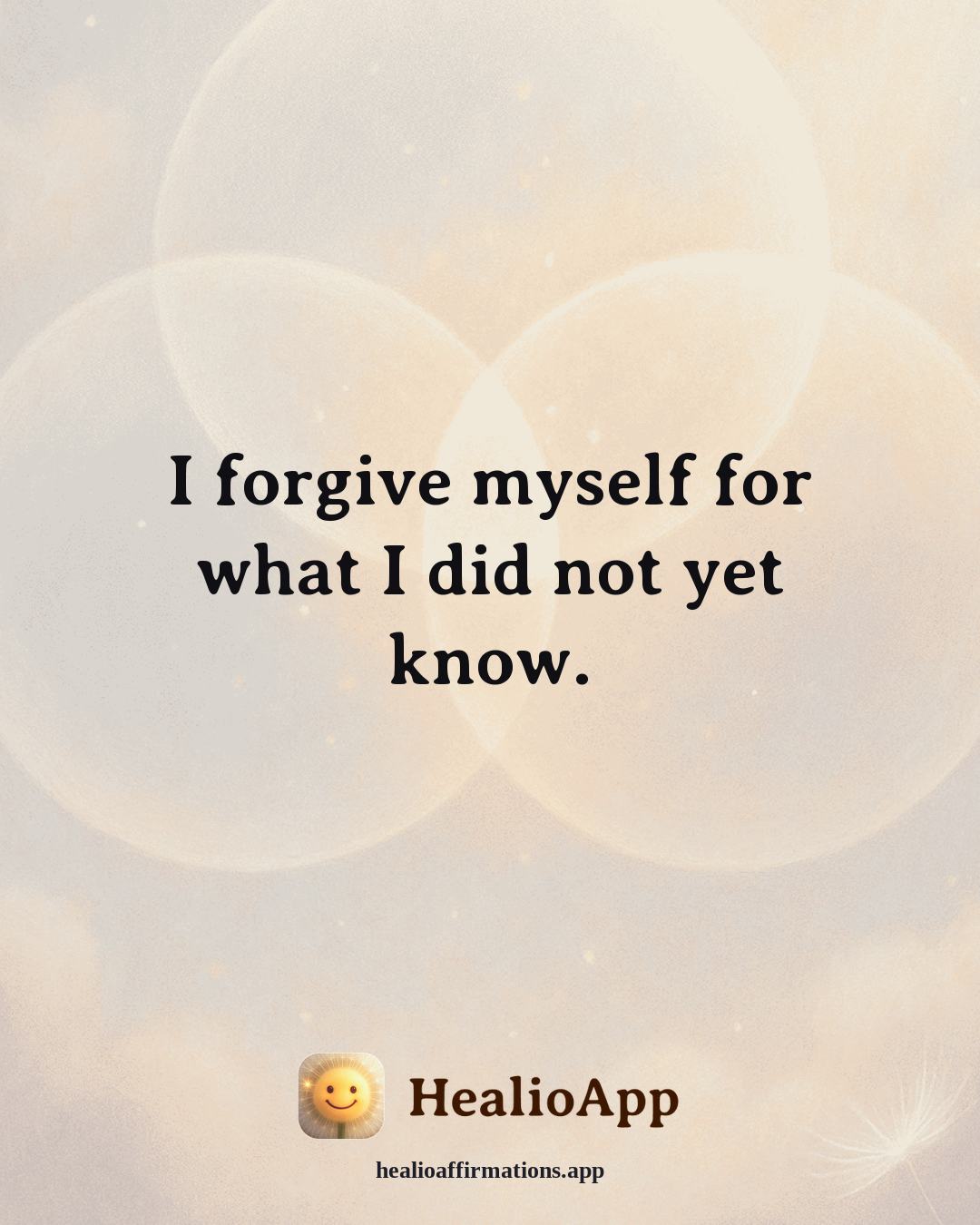 Cute affirmation: I forgive myself for what I did not yet know. — Healio