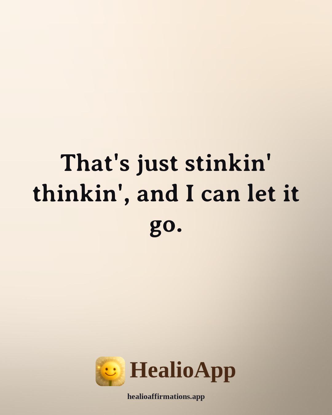 Daily affirmation: That's just stinkin' thinkin', and I can let it go. — Healio