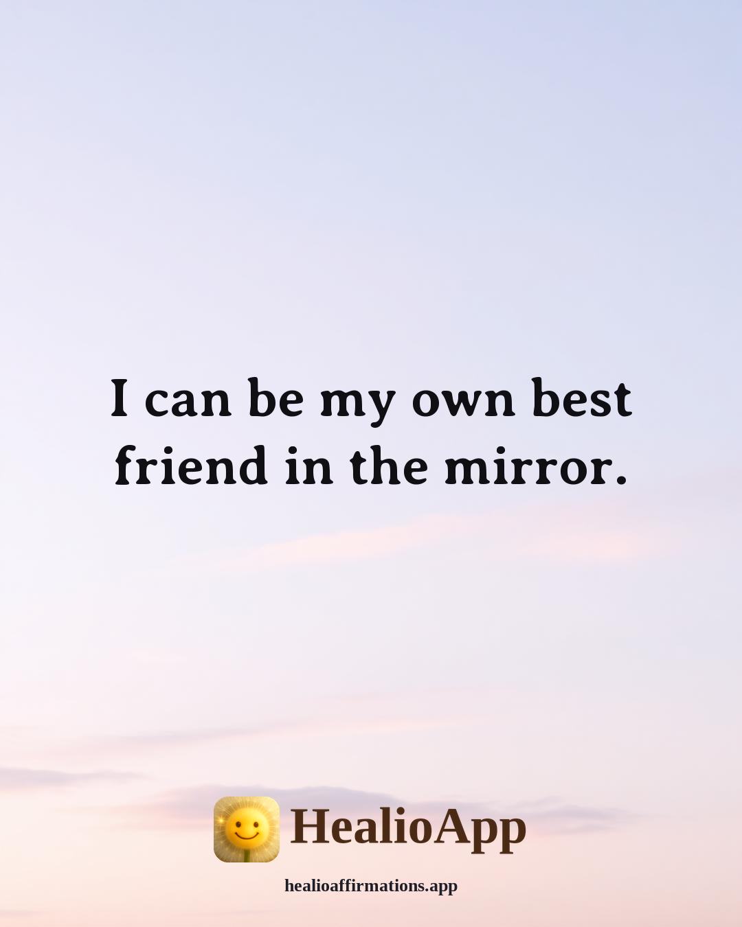 Daily affirmation: I can be my own best friend in the mirror. — Healio