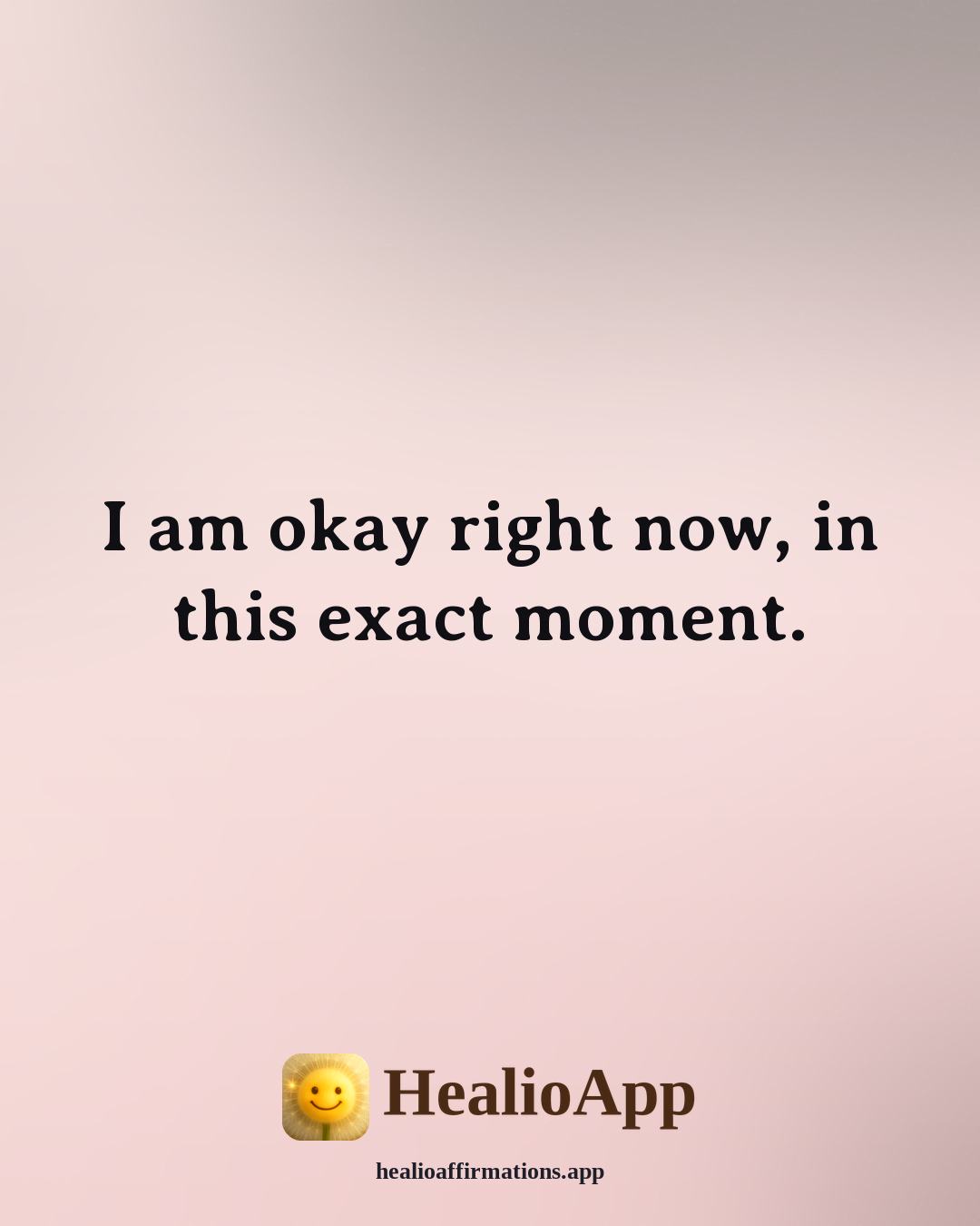 Daily affirmation: I am okay right now, in this exact moment. — Healio