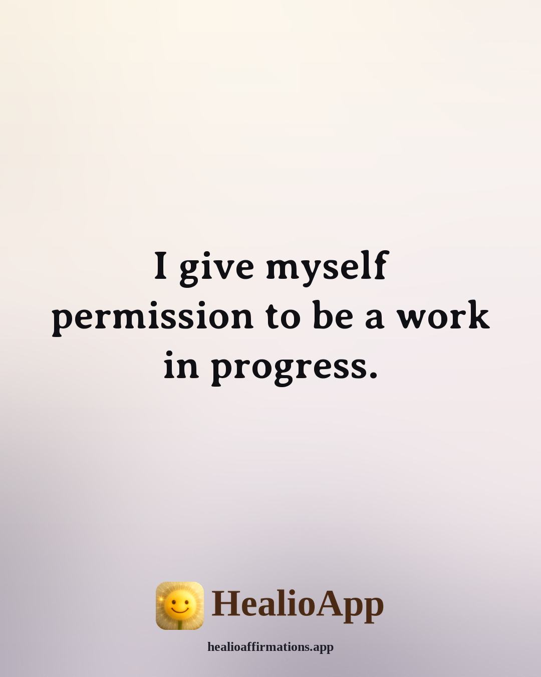 Daily affirmation: I give myself permission to be a work in progress. — Healio