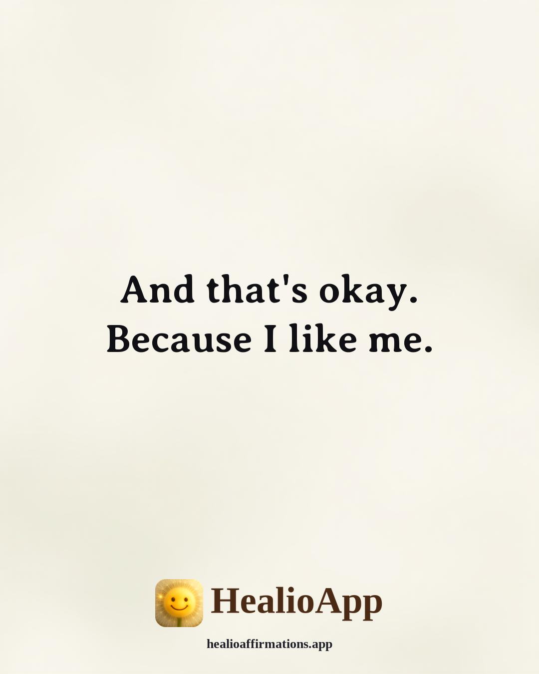 Daily affirmation: And that's okay. Because I like me. — Healio