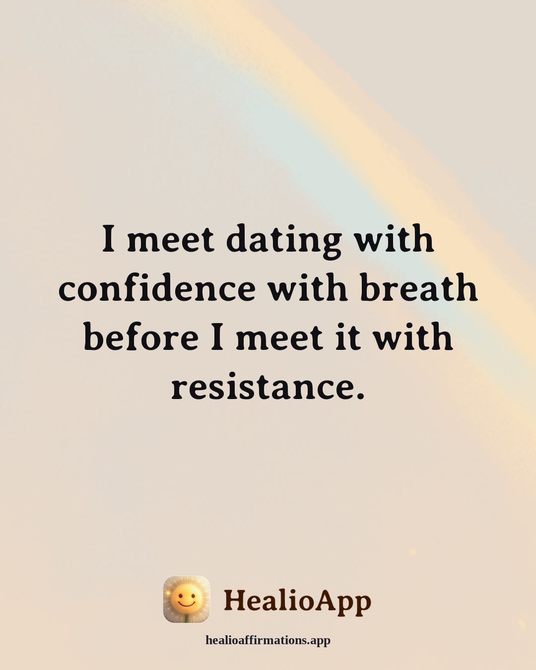 Dating With Confidence affirmation: I meet dating with confidence with breath before I meet it with resistance. — Healio