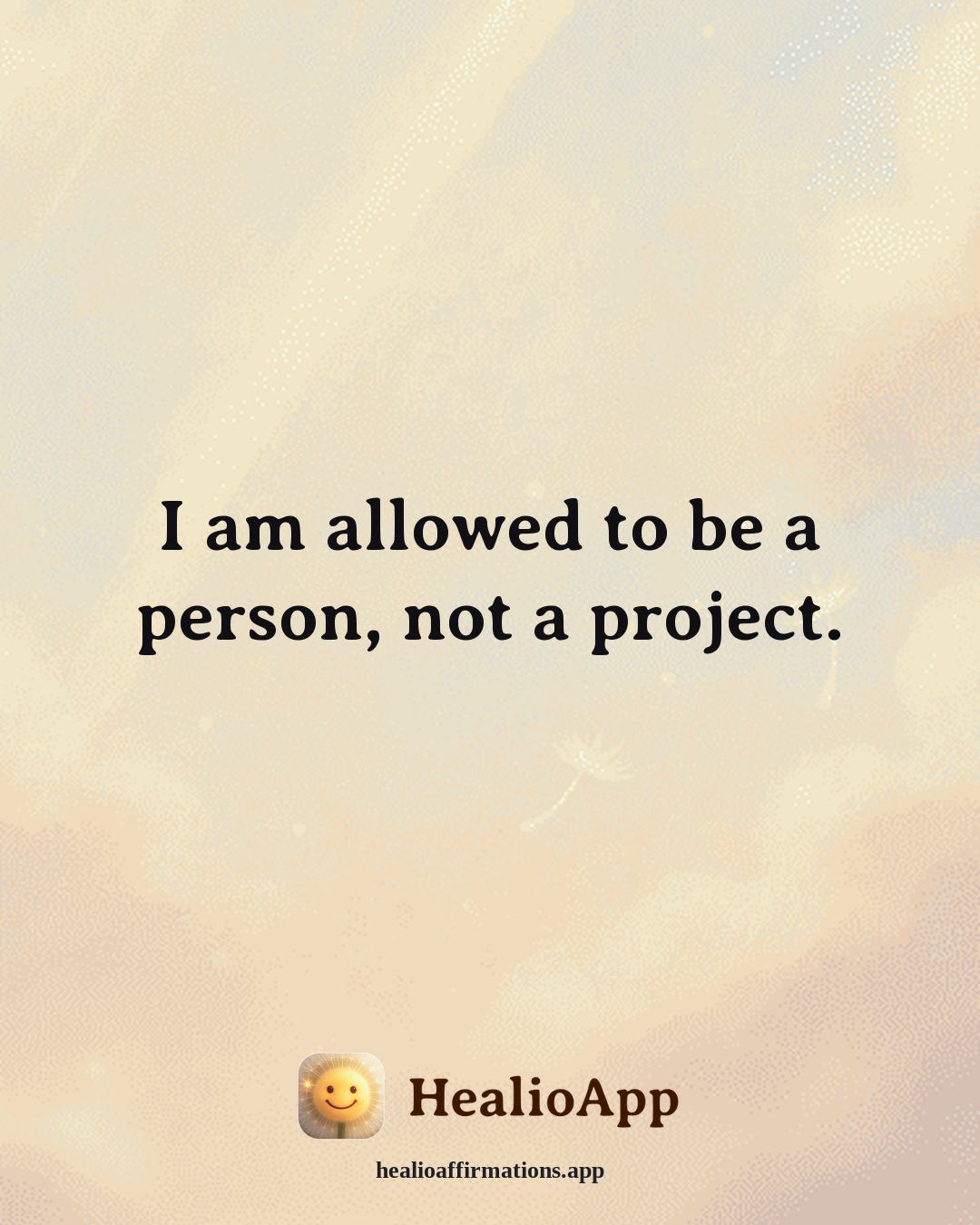 Dating With Confidence affirmation: I am allowed to be a person, not a project. — Healio
