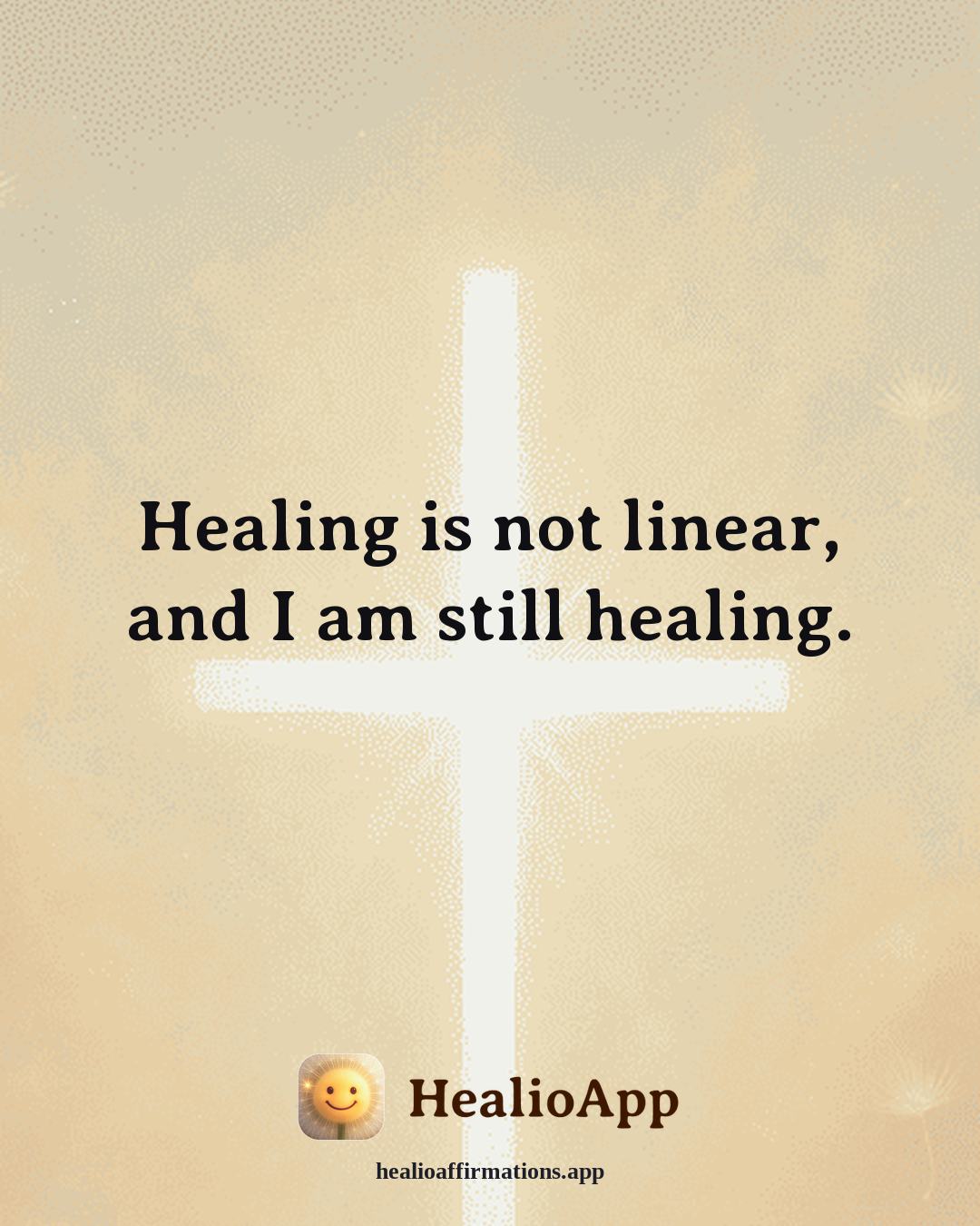 Dating With Confidence affirmation: Healing is not linear, and I am still healing. — Healio