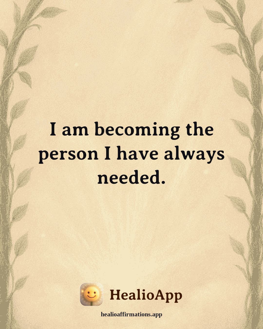 Dating With Confidence affirmation: I am becoming the person I have always needed. — Healio